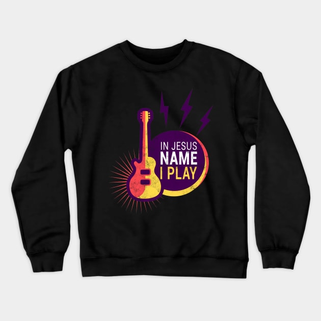 Guitar - In Jesus Name I Play Crewneck Sweatshirt by Tee__Dot